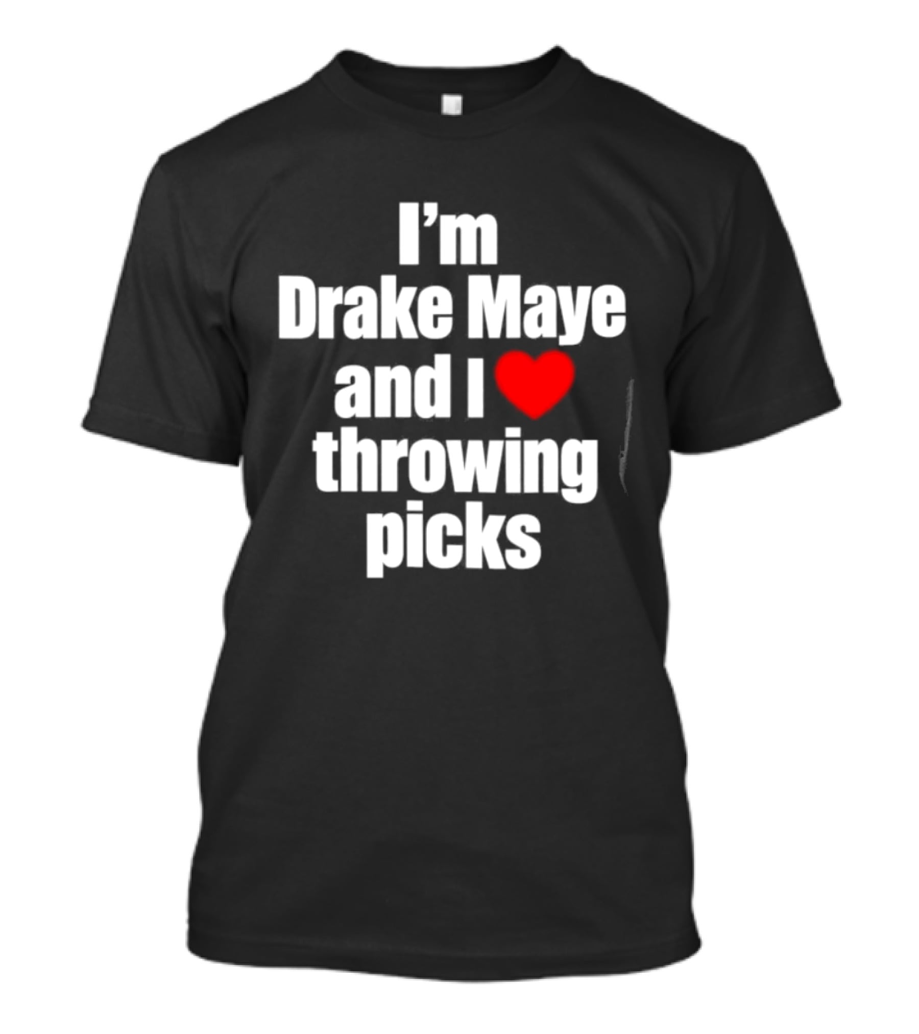 I’m Drake Maye And I Love Throwing Picks T-Shirt