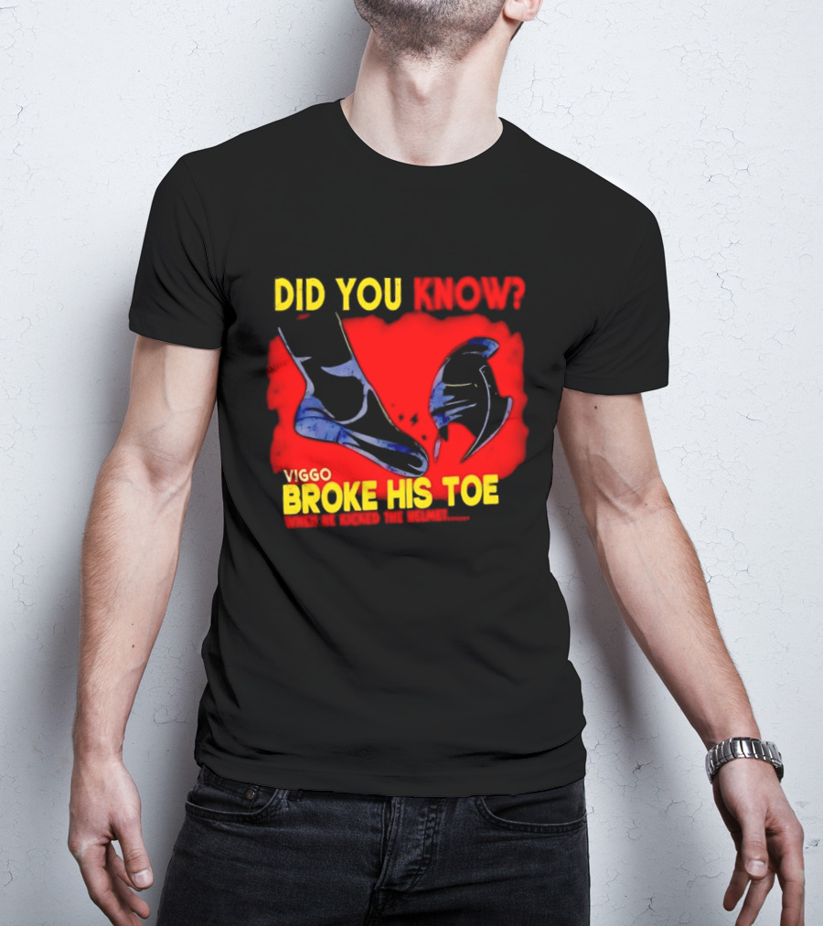 Did You Know Viggo Broke His Toe When He Kicked The Helmet T-Shirt