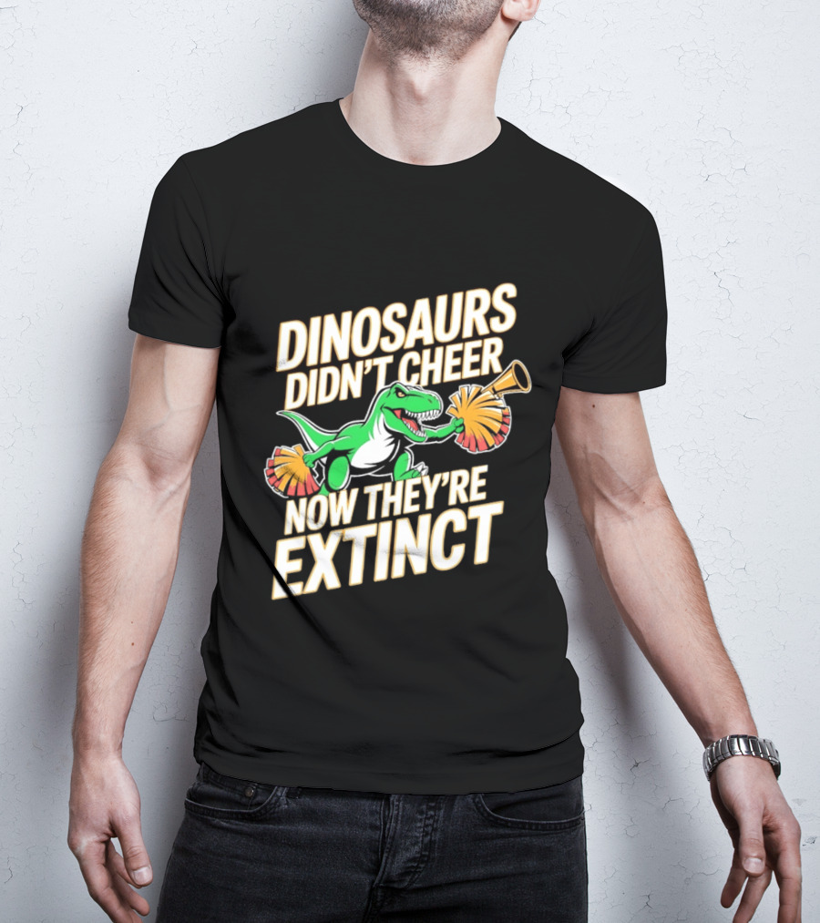 Dinosaurs Didn't Cheer Now They're Extinct Pom Poms And Megaphone T-Shirt
