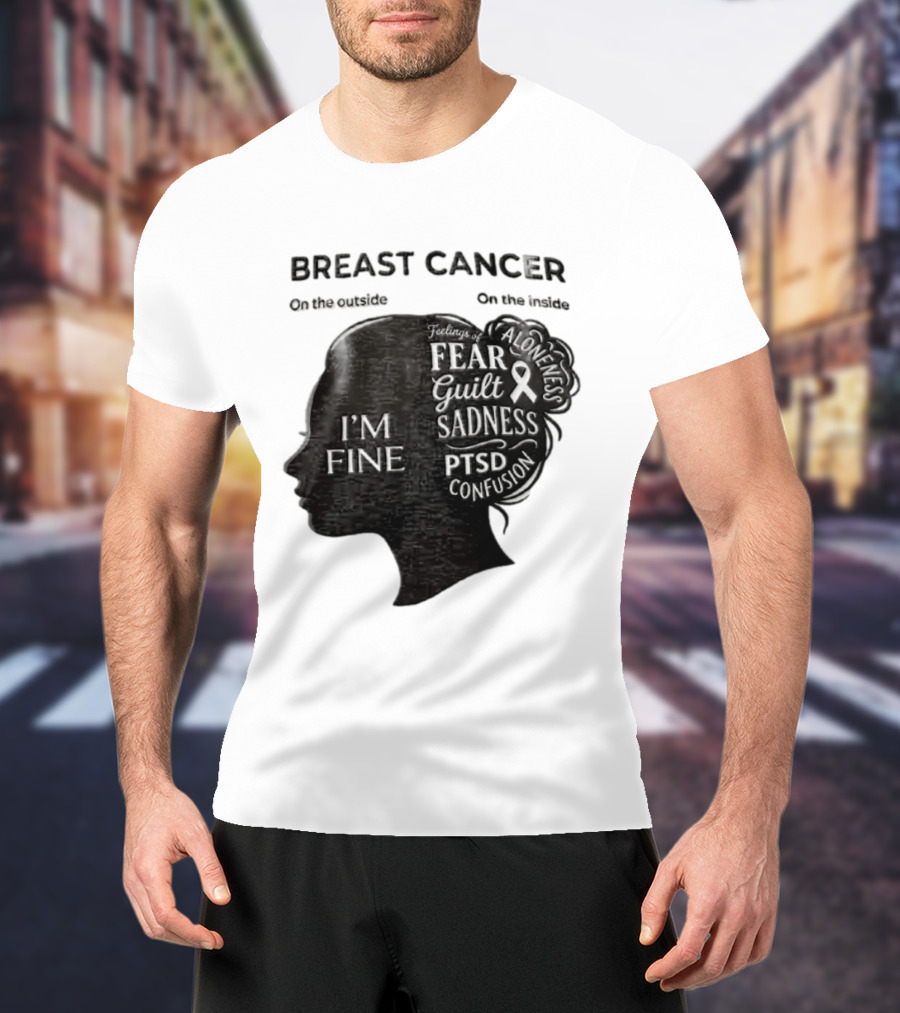 Breast Cancer Awareness I'm Fine On The Outside Fear Guilt Sadness PTSD Aloneness Confusion T-Shirt