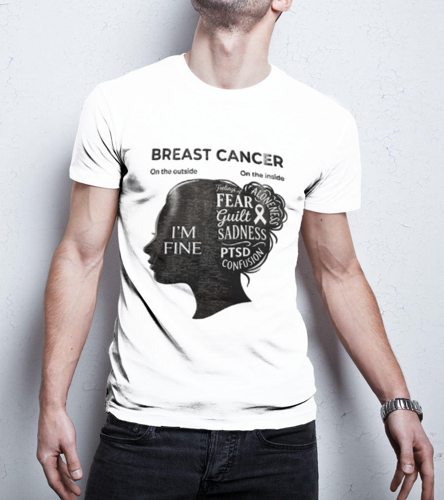 Breast Cancer Awareness I'm Fine On The Outside Fear Guilt Sadness PTSD Aloneness Confusion T-Shirt