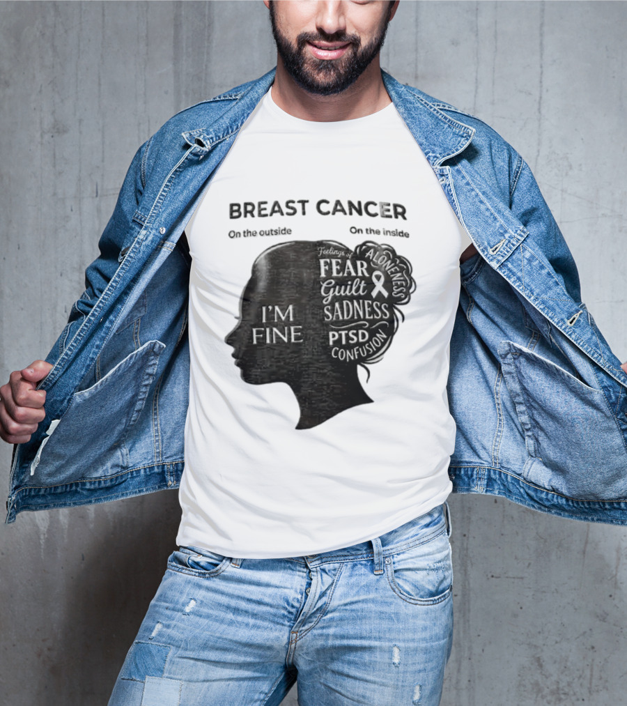 Breast Cancer Awareness I'm Fine On The Outside Fear Guilt Sadness PTSD Aloneness Confusion T-Shirt