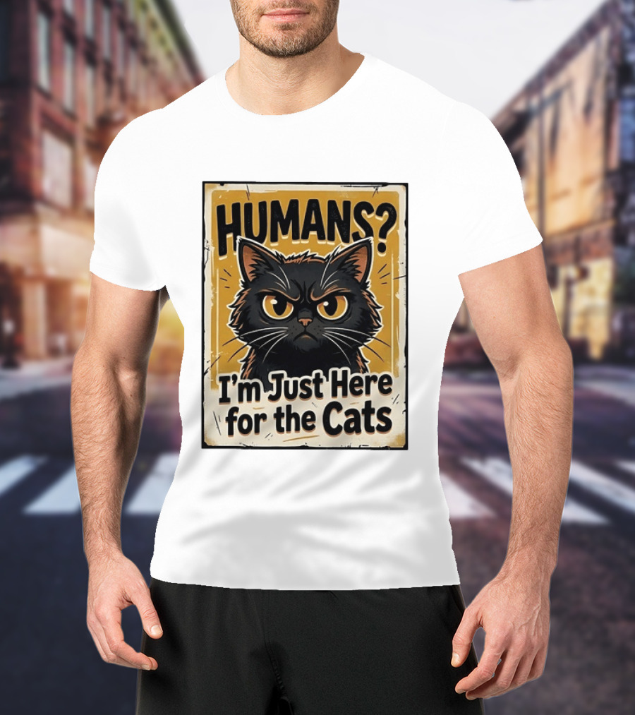 HUMANS? I'm Just Here For The Cats Grumpy Cat T-Shirt