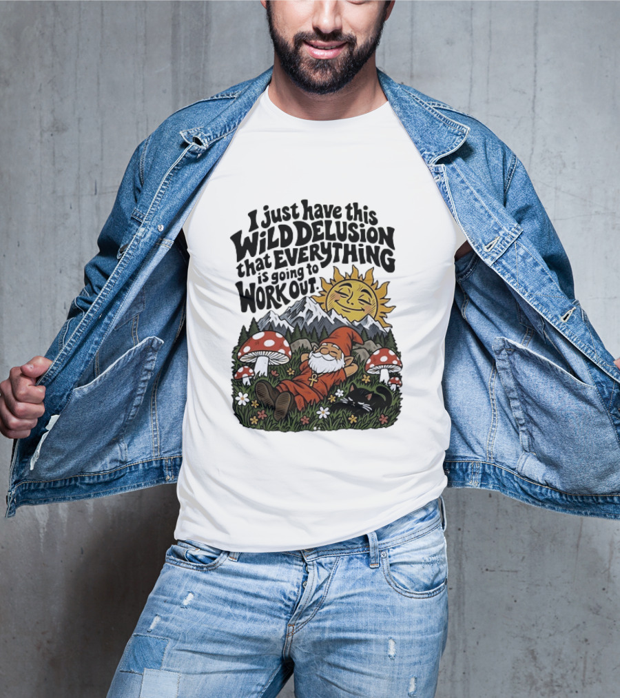 Wild Delusion Everything Is Going To Work Out Gnome Relaxing With Mushrooms And Sun T-Shirt