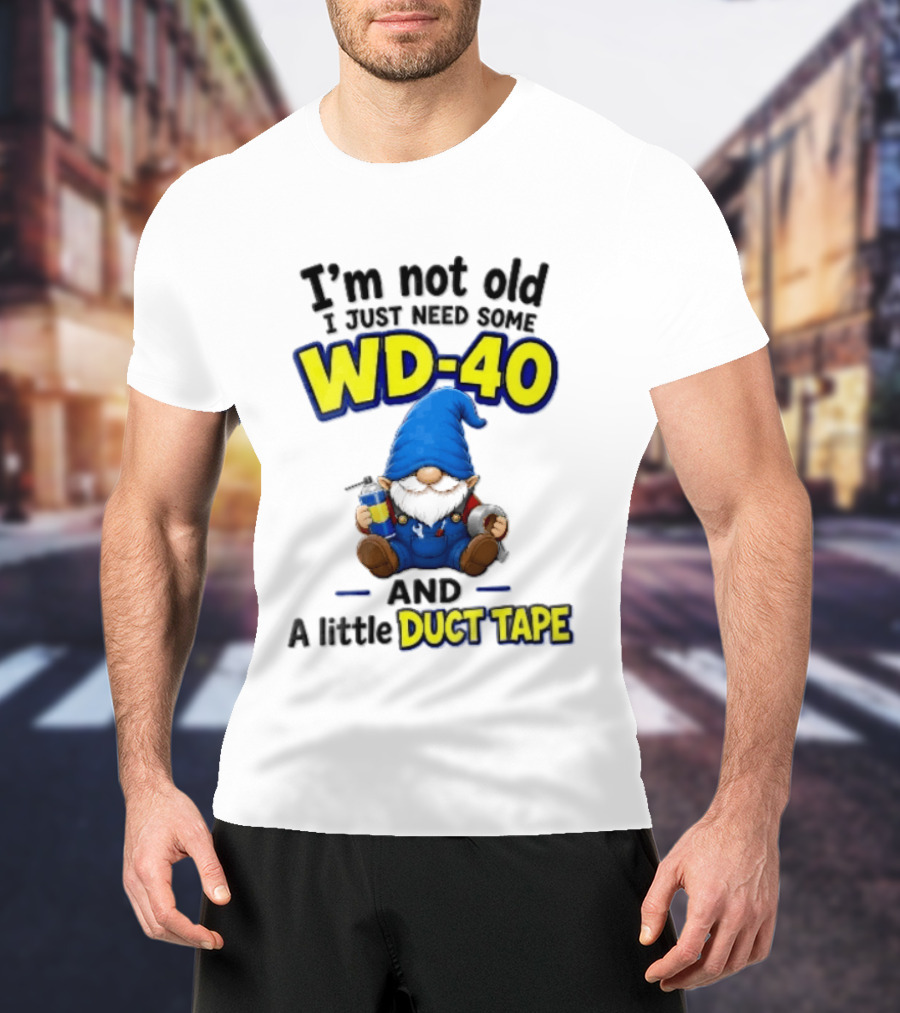 I'm Not Old I Just Need Some WD 40 And A Little Duct Tape Cartoon Gnome With Spray Can Tools T-Shirt