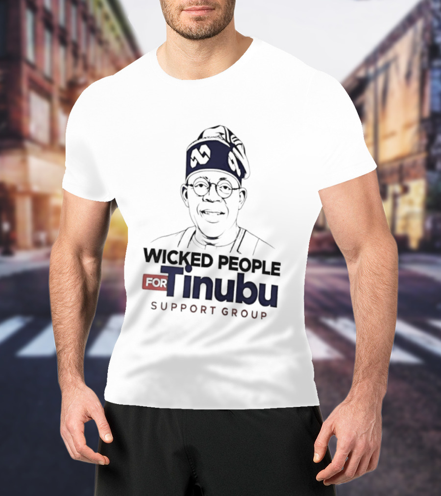 Wicked People For Tinubu Support Group Nigeria Politics T-Shirt
