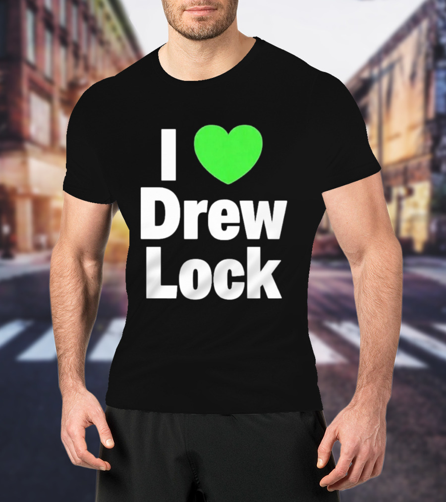 I Love Drew Lock Seattle Seahawks Fan T-Shirt