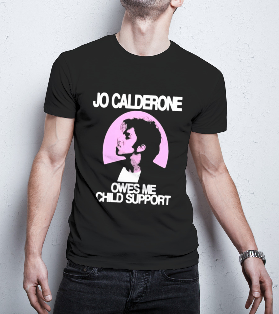 Jo Calderone Owes Me Child Support Gaga T-Shirt