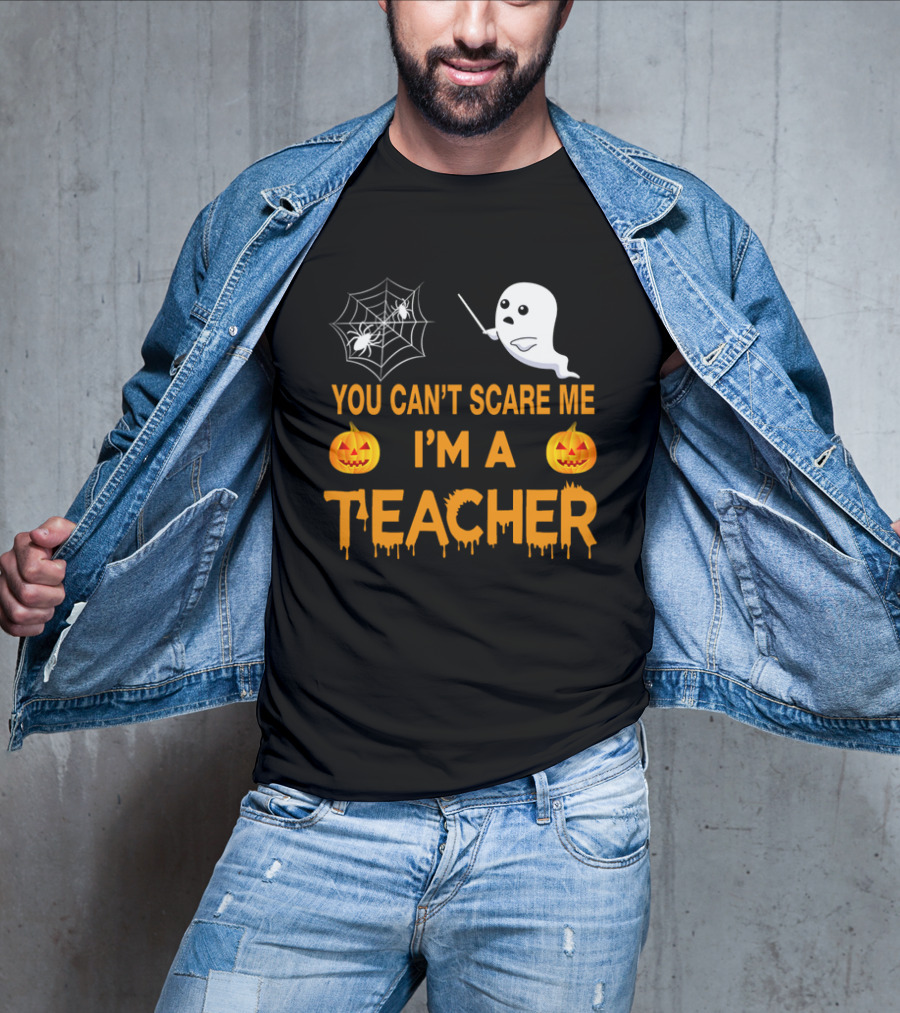 You Can't Scare Me I'm A Teacher Ghost Pumpkin Spiderweb Halloween T-Shirt