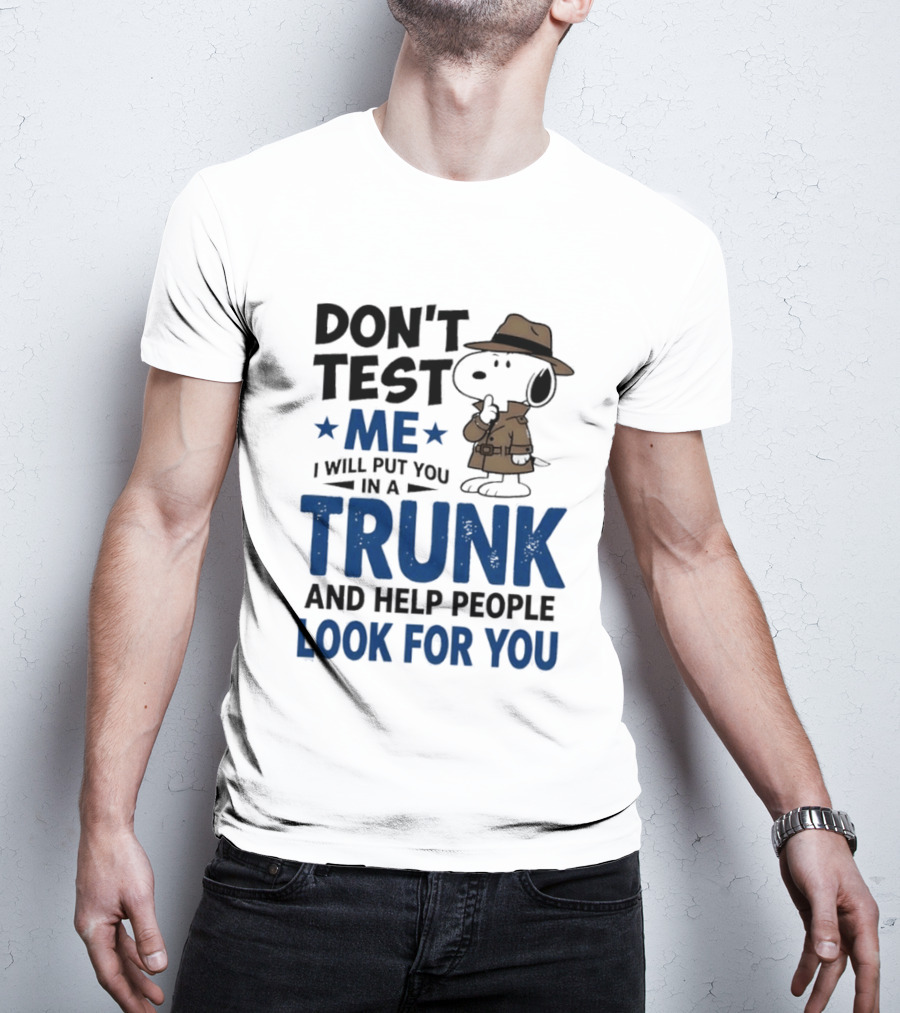 Detective Don't Test Me I Will Put You In A Trunk And Help People Look For You T-Shirt