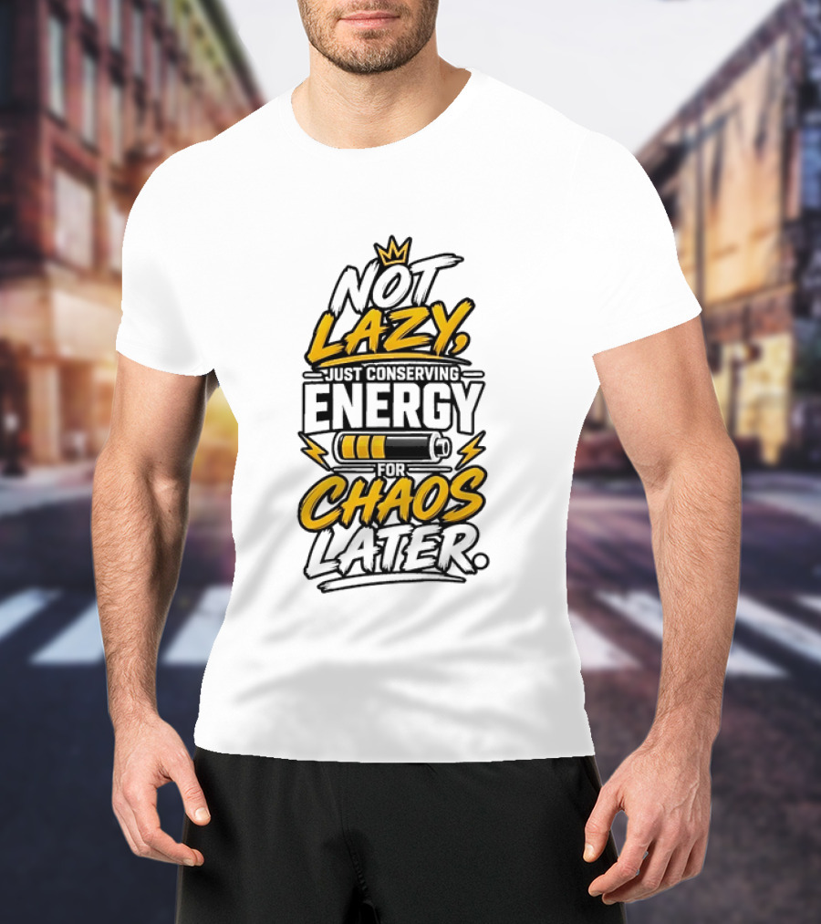 Not Lazy Just Conserving Energy For Chaos Later With Crown And Battery T-Shirt
