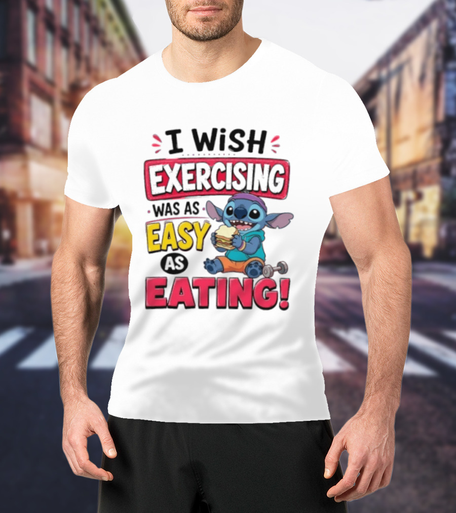 I Wish Exercising Was As Easy As Eating Stitch Sandwich Workout Motivation T-Shirt