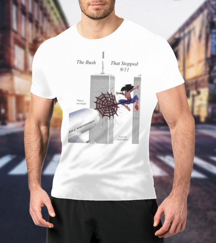Spider Bush Meme The Bush That Stopped 9 11 T-Shirt
