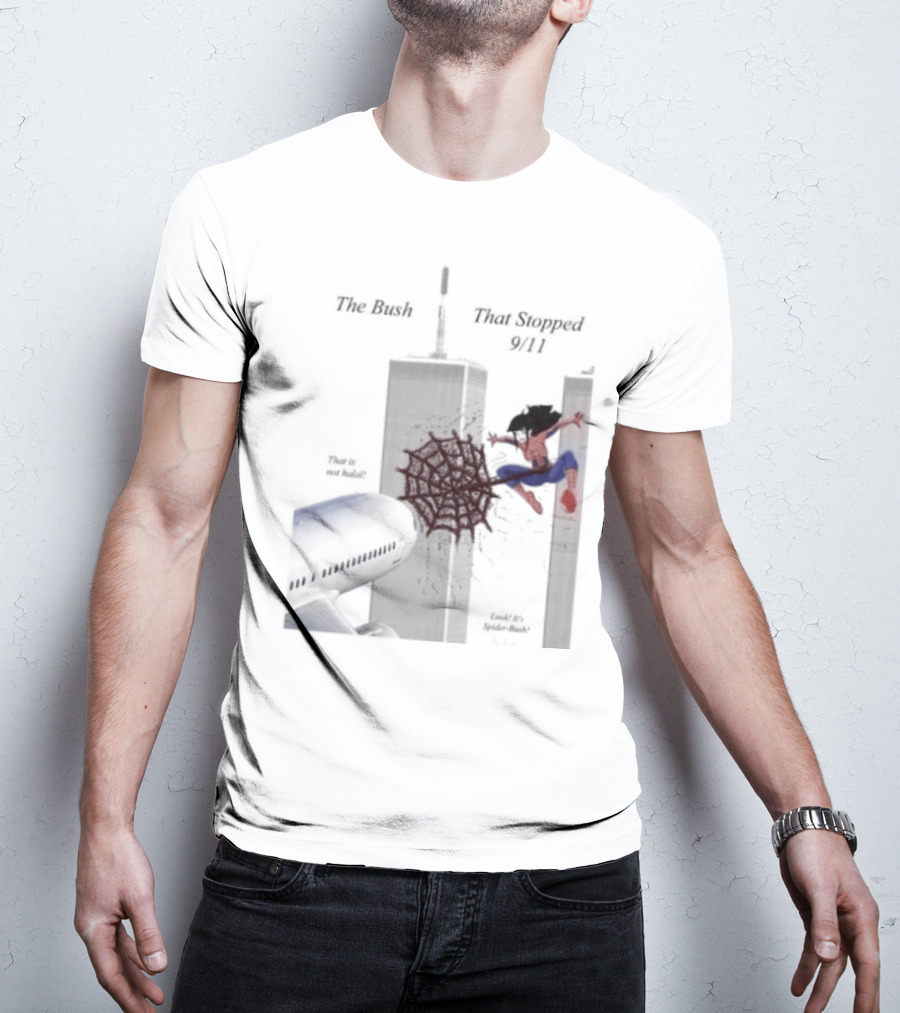 Spider Bush Meme The Bush That Stopped 9 11 T-Shirt