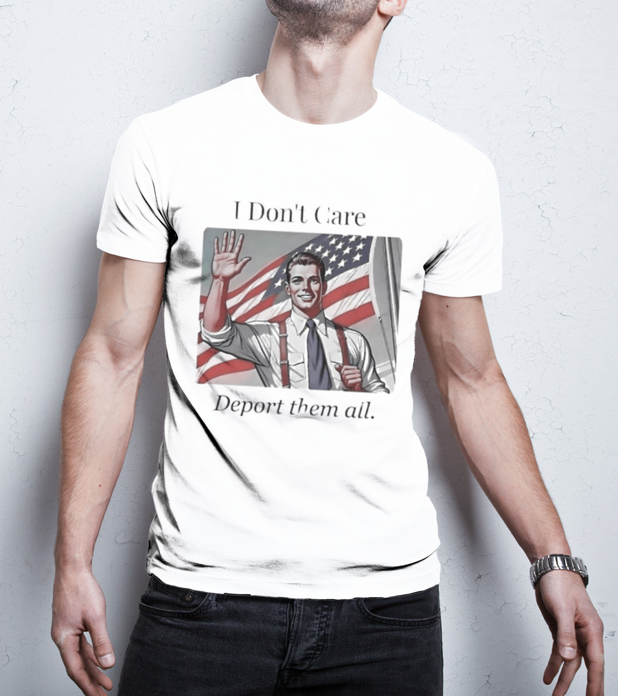 I Don't Care Deport Them All American Flag T-Shirt