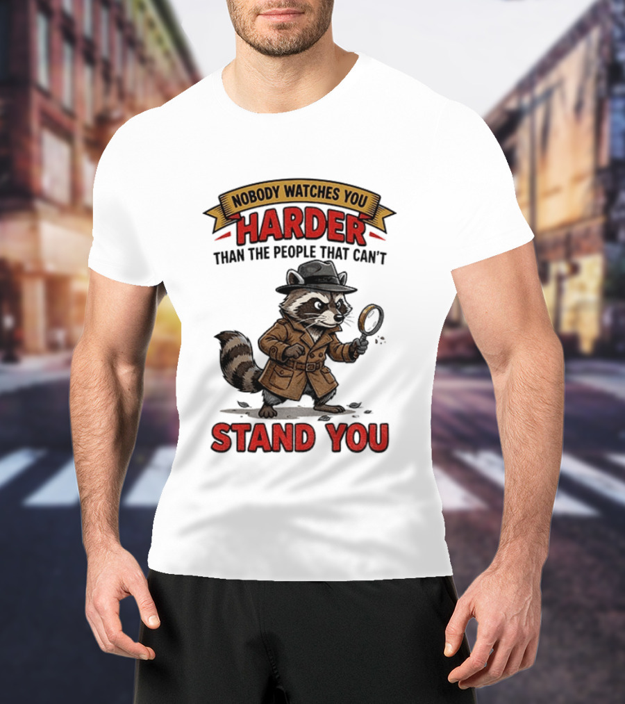 Raccoon Detective Nobody Es You Harder Than The People That Can't Stand You T-Shirt