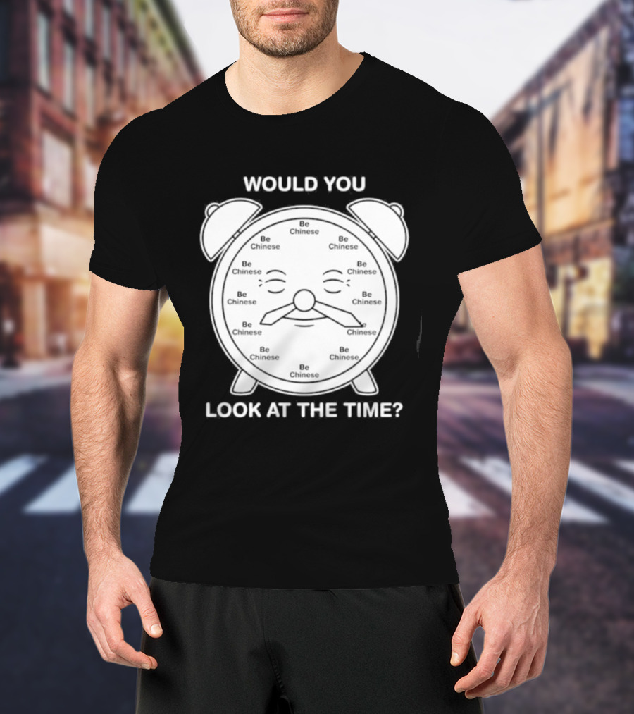 Would You Look At The Time Chinese Alarm T-Shirt