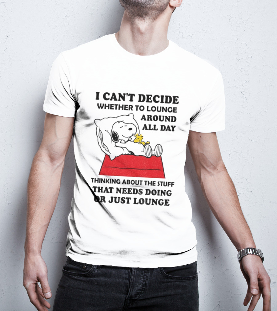 Snoopy And Woodstock I Can't Decide Whether To Lounge All Day Thinking About The Stuff That Needs Doing Or Just Lounge T-Shirt