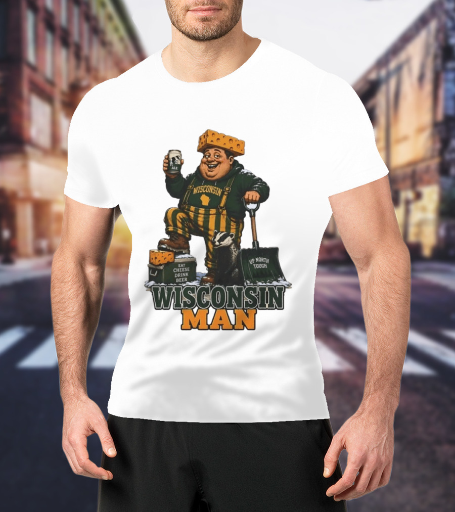Wisconsin Man Eat Cheese Drink Beer Up North Tough With Badger And Ale T-Shirt