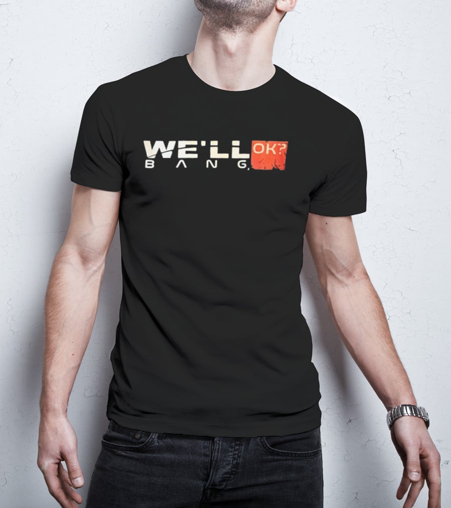 We'll Bang OK Mass Effect Shepard Gaming Phrase T-Shirt