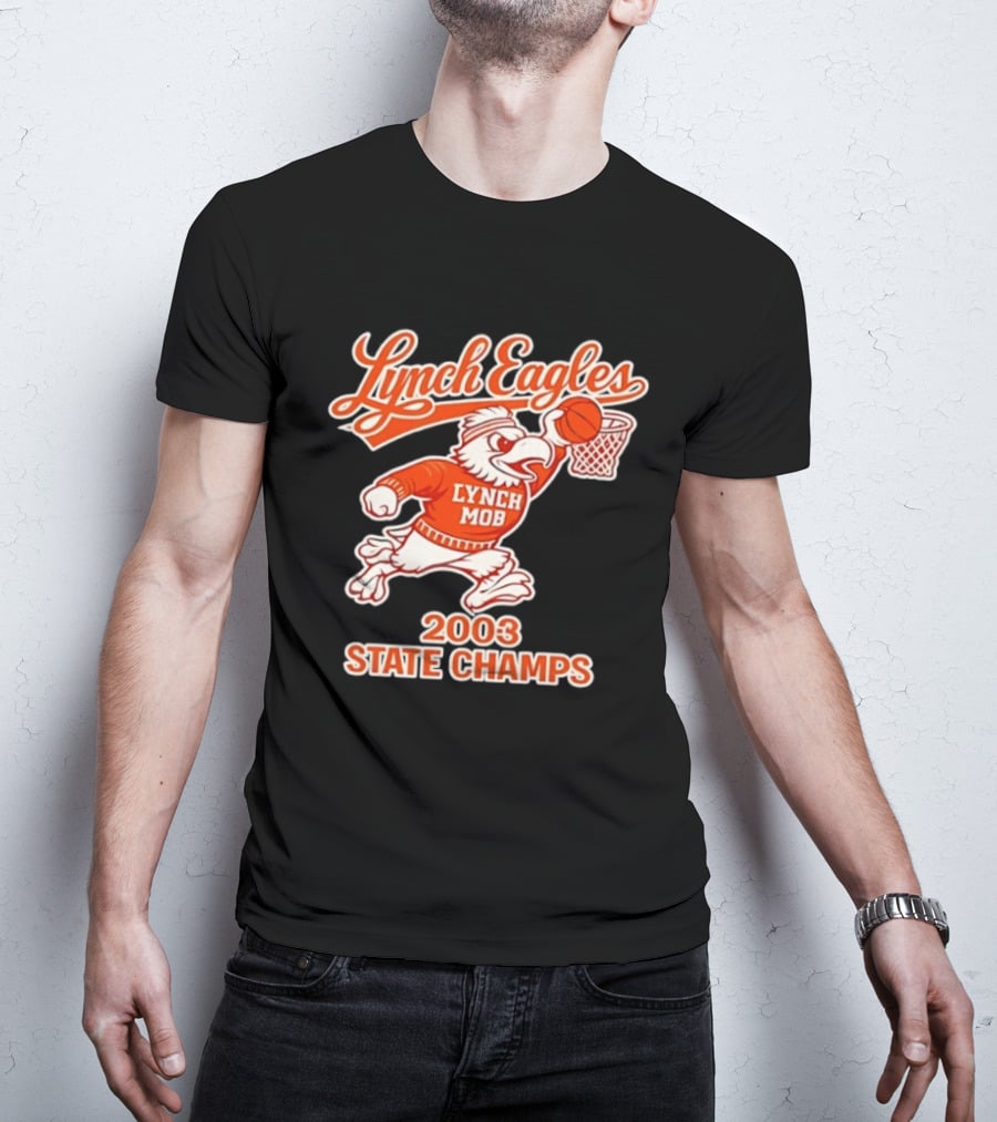 Lynch Eagles Lynch Mob 2003 State Champs Basketball Team T-Shirt