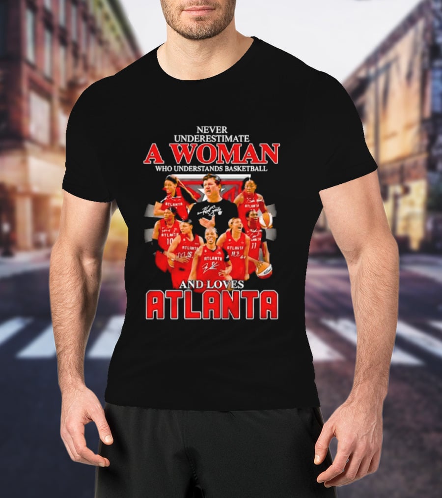 Never Underestimate A Woman Who Understands Basketball And Loves Atlanta Team Spirit And Passion T-Shirt