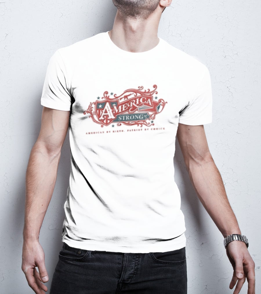 America Strong American By Birth Patriot By Choice T-Shirt