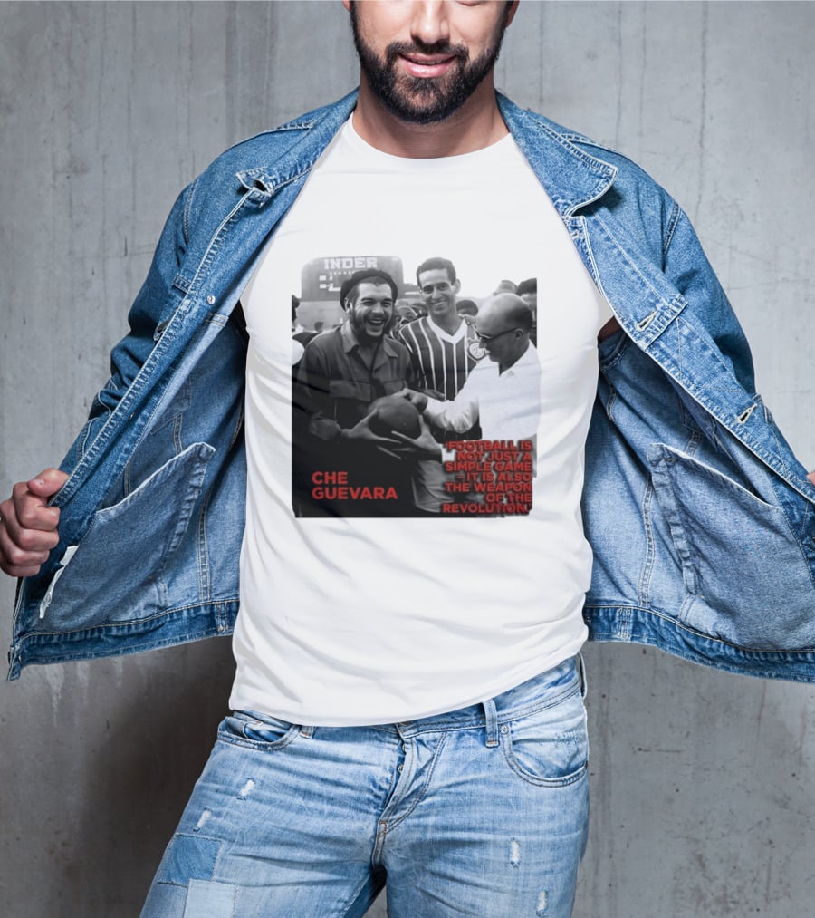 Che Guevara Football Is Not Just A Simple Game It Is Also The Weapon Of The Revolution T-Shirt