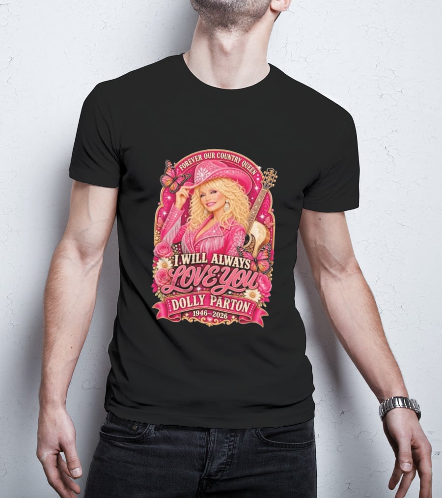Forever Our Country Queen I Will Always Love You Dolly Parton 1946 2026 T-Shirt