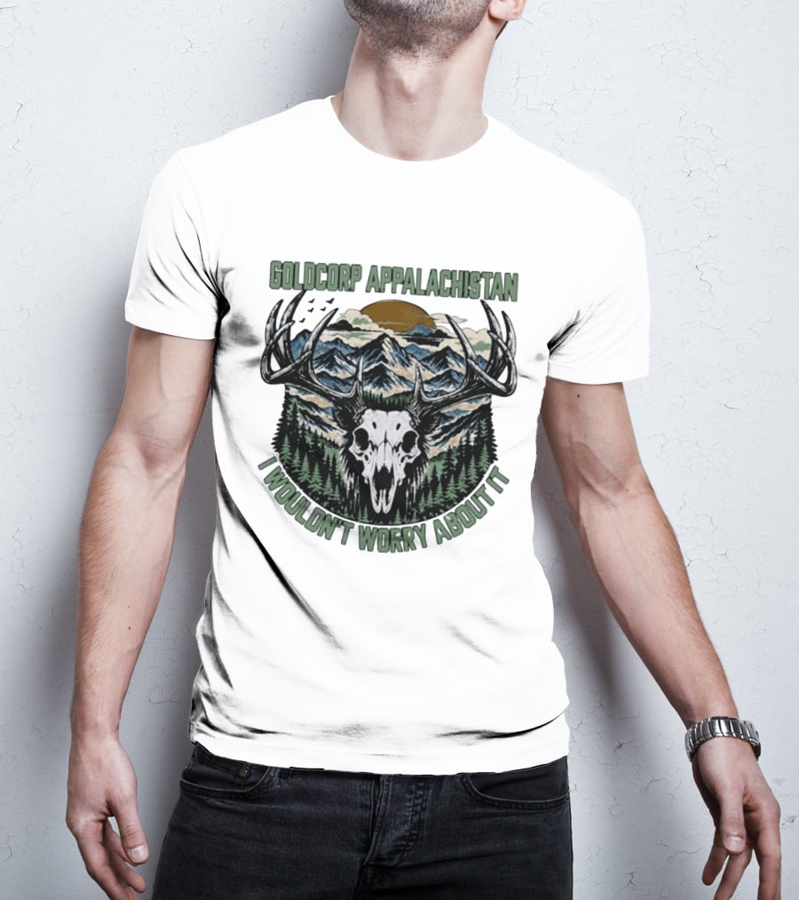 Goldcorp Appalachistan Deer Skull Antlers Mountain Landscape I Wouldn't Worry About It T-Shirt