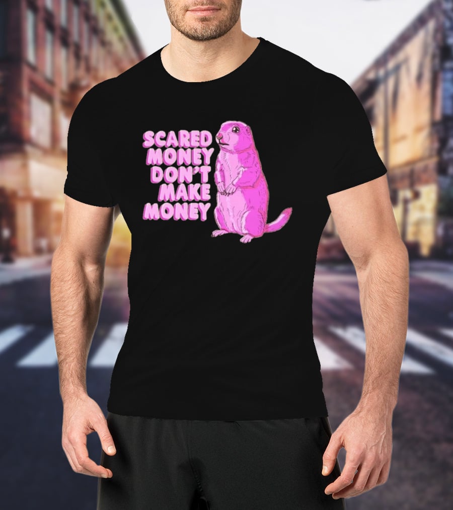 Scared Money Don't Make Money Prairie Dog Graphic Pink Humor T-Shirt