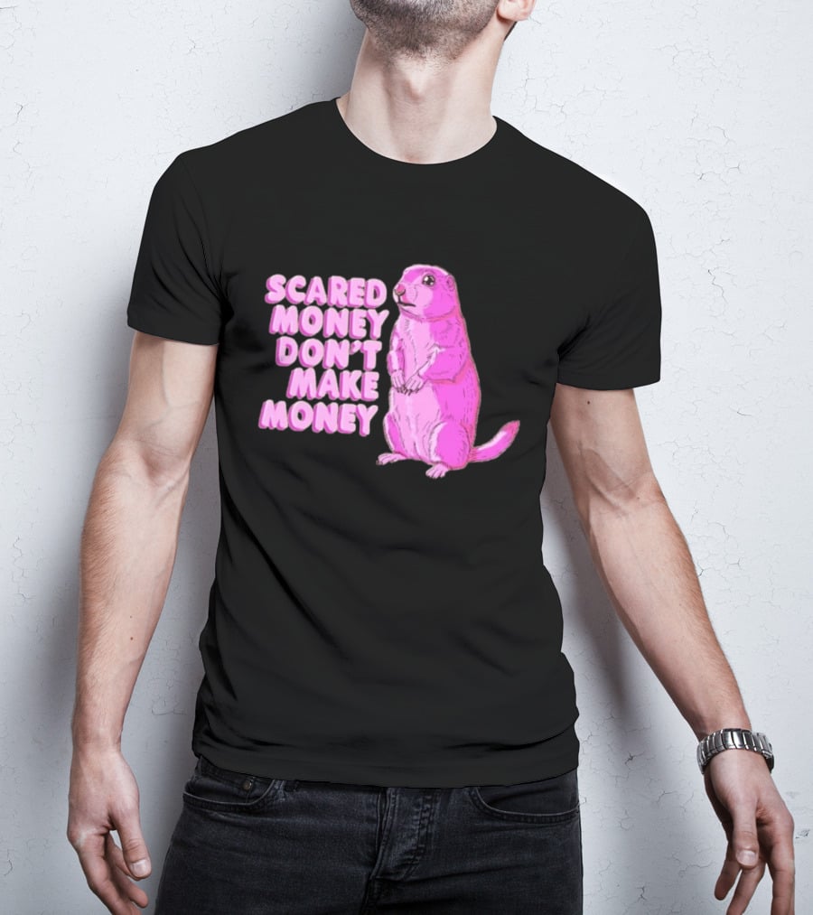 Scared Money Don't Make Money Prairie Dog Graphic Pink Humor T-Shirt