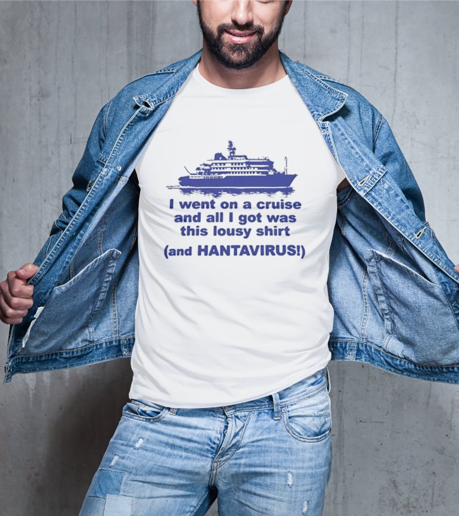 I Went On A Cruise And All I Got Was This Lousy And Hantavirus T-Shirt