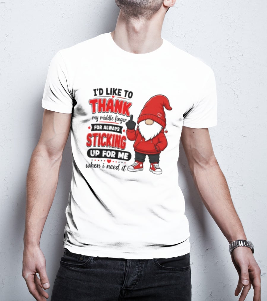 I'd Like To Thank My Middle Finger For Always Sticking Up For Me When I Need It Gnome T-Shirt