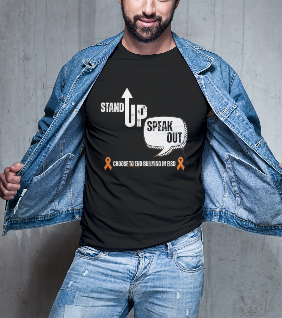 Stand Up Speak Out Choose To End Bullying In EISD T-Shirt