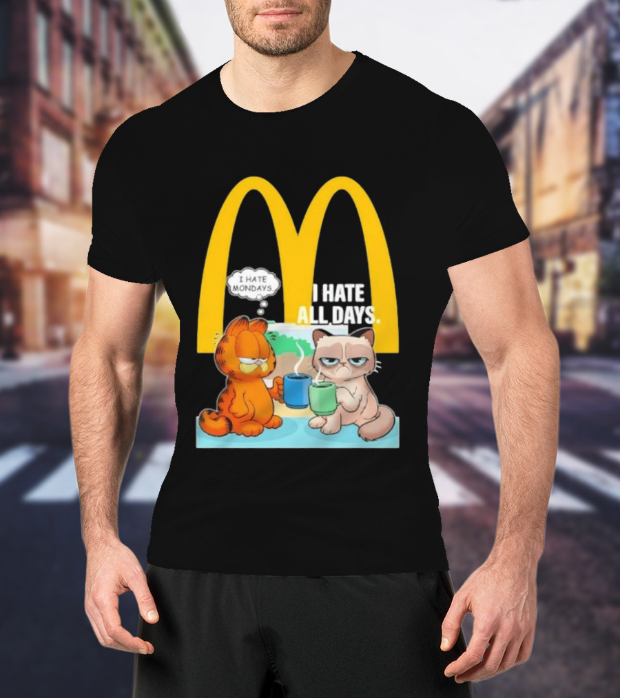 McDonald's Golden Arches With Grumpy Cat Lasagna Cat I Hate Mondays I Hate All Days T-Shirt