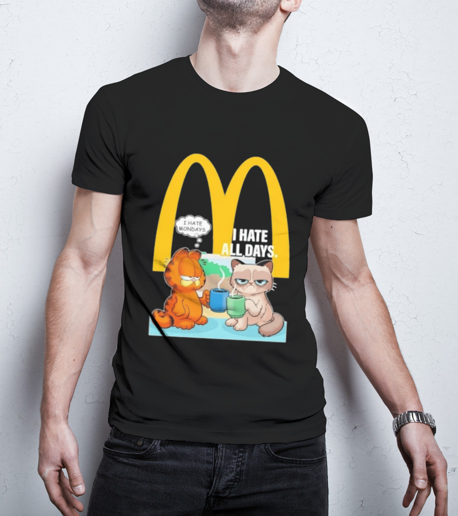 McDonald's Golden Arches With Grumpy Cat Lasagna Cat I Hate Mondays I Hate All Days T-Shirt