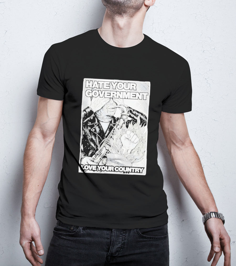 Hate Your Government Love Your Country Saxophone And Flaming Fist T-Shirt