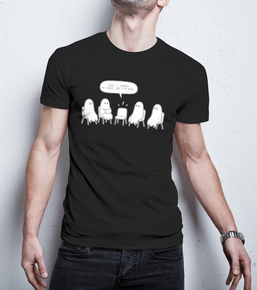 Sheet Happens Guys I Forgot My Sheet But I'm Here Ghosts Sitting In A Circle T-Shirt