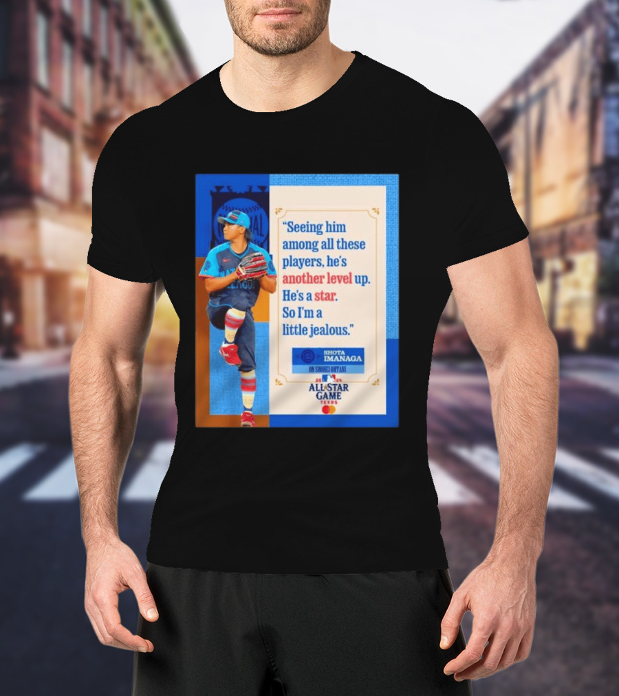 Shota Imanaga All Star Game Texas Quote On Shohei Ohtani Star Level T-Shirt