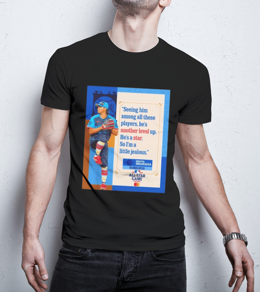 Shota Imanaga All Star Game Texas Quote On Shohei Ohtani Star Level T-Shirt