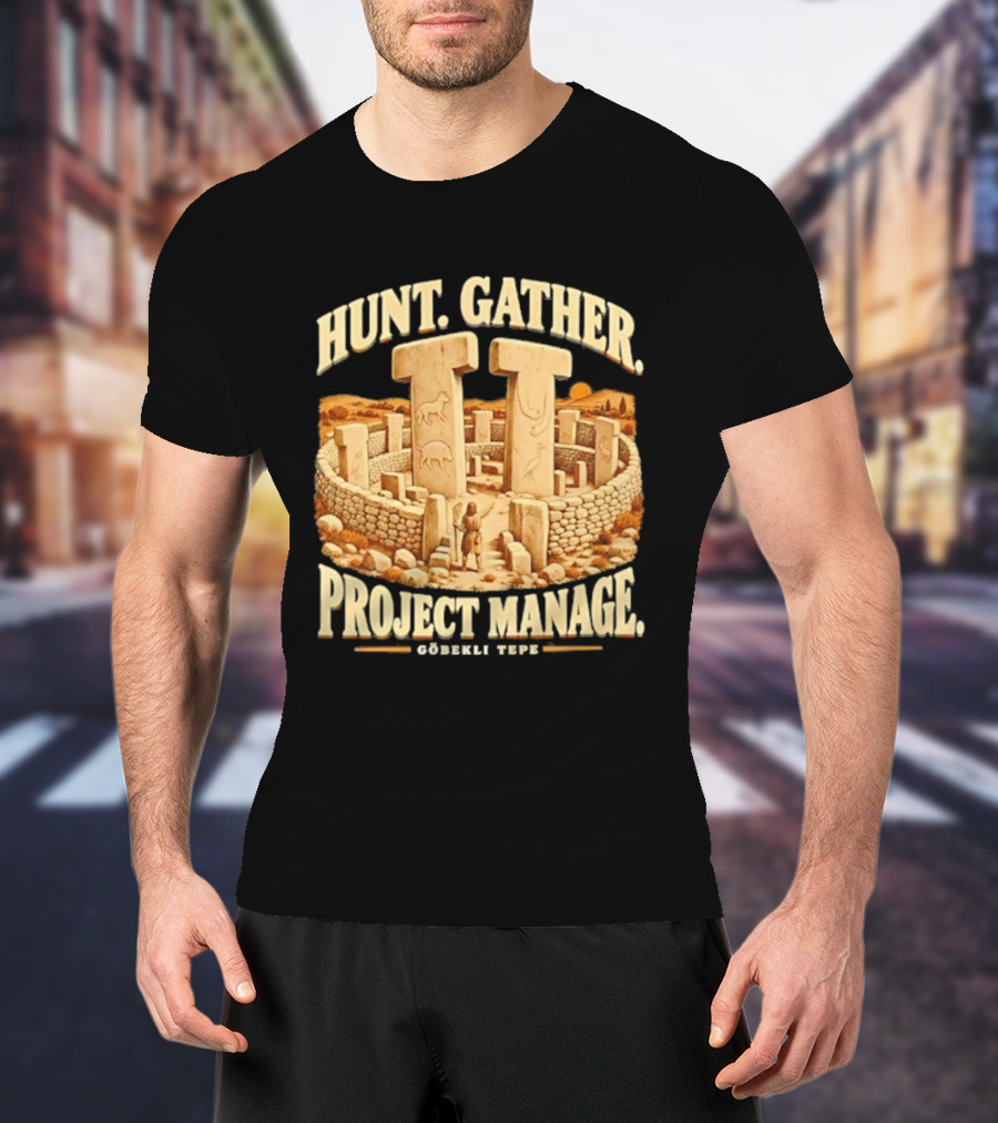Hunt Gather Project Manage Göbekli Tepe Stone Circle Ancient History T-Shirt