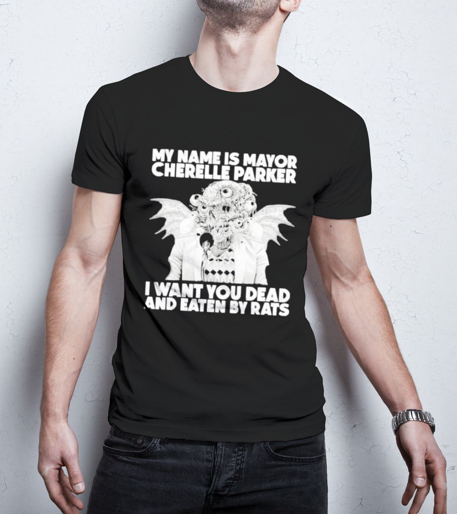 My Name Is Mayor Cherelle Parker I Want You Dead And Eaten By Rats Monster With Eyes Wings T-Shirt
