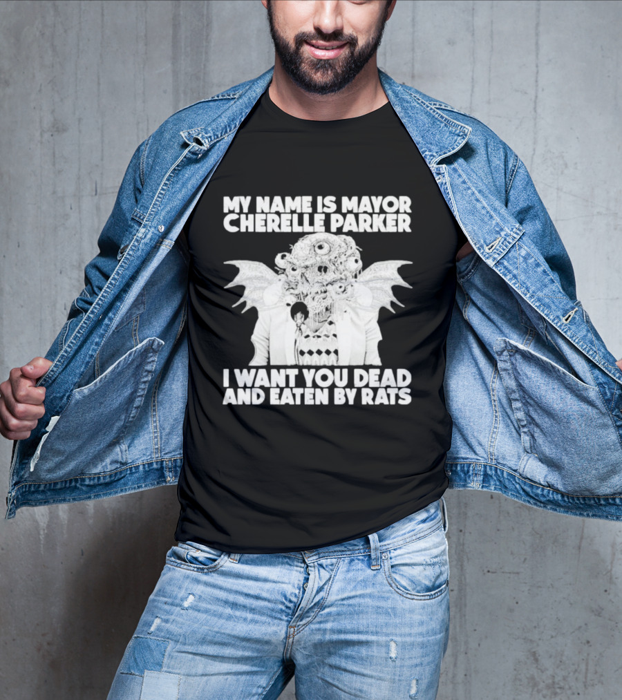 My Name Is Mayor Cherelle Parker I Want You Dead And Eaten By Rats Monster With Eyes Wings T-Shirt