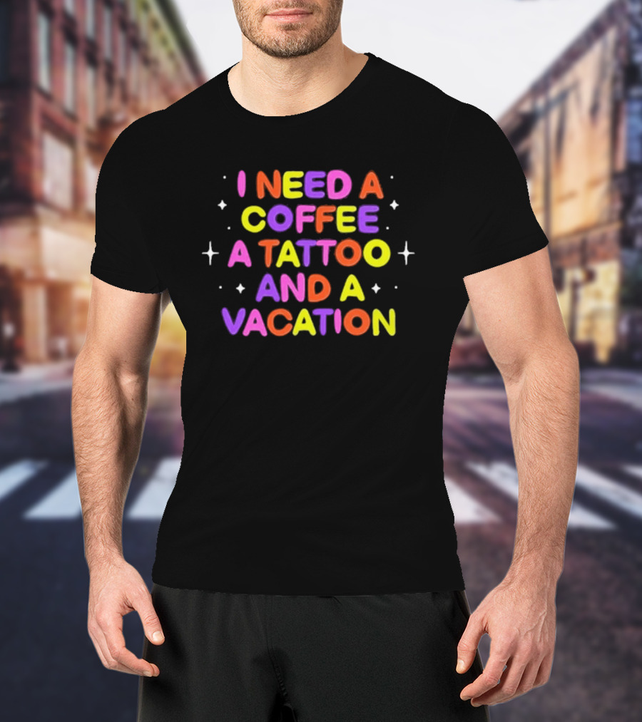 I Need Coffee Tattoo Vacation Colorful Block Letters T-Shirt
