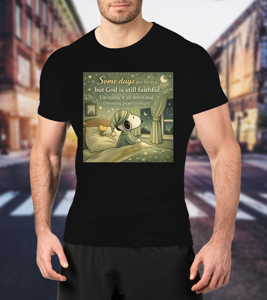 Some Days Are Heavy But God Is Still Faithful With Snoopy And Woodstock Choosing Peace T-Shirt