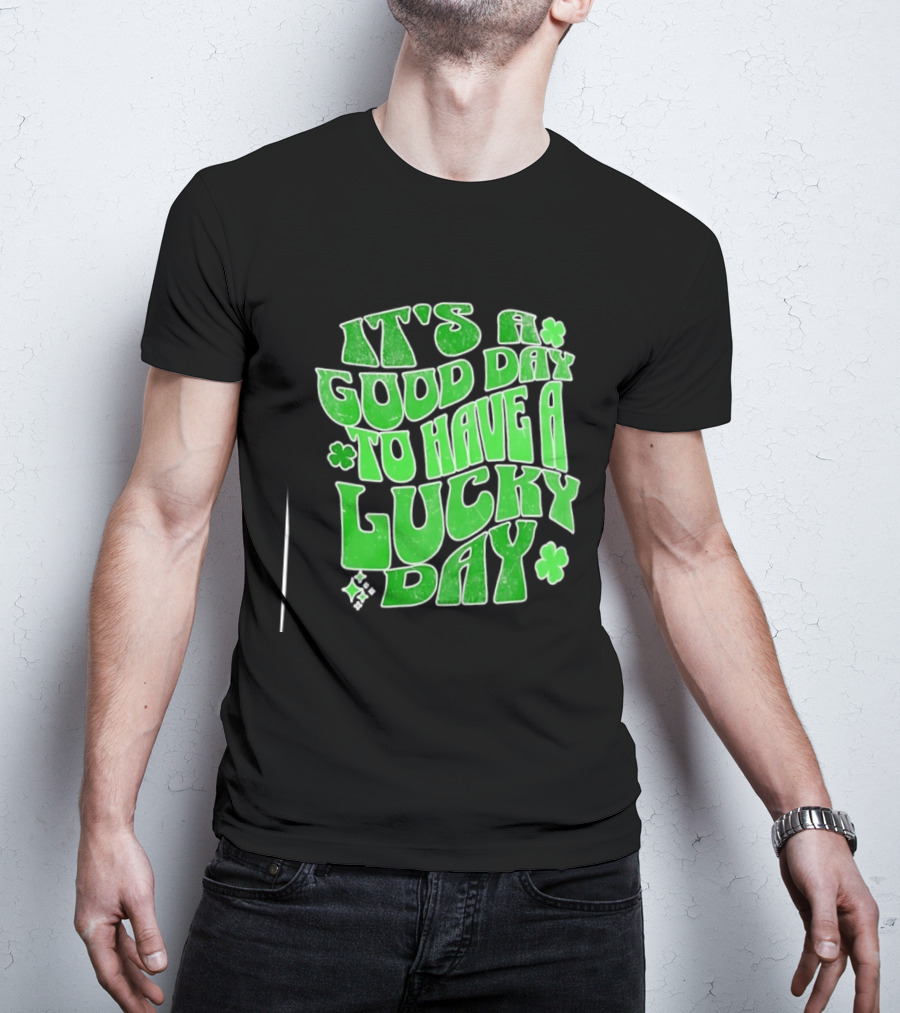 It's A Good Day To Have A Lucky Day Shamrock T-Shirt