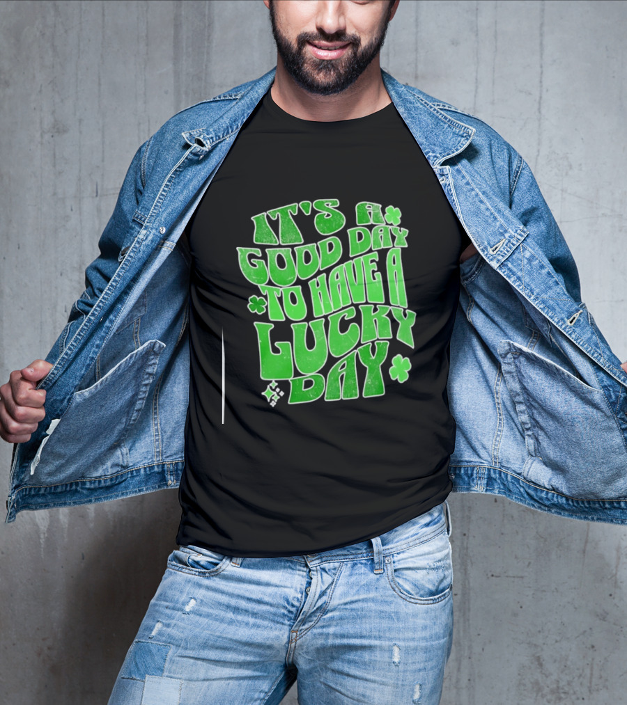 It's A Good Day To Have A Lucky Day Shamrock T-Shirt