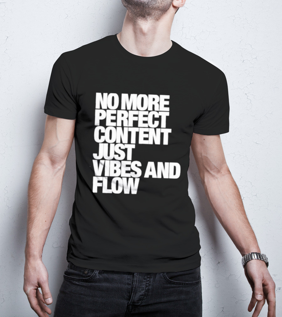 No More Perfect Content Just Vibes And Flow T-Shirt