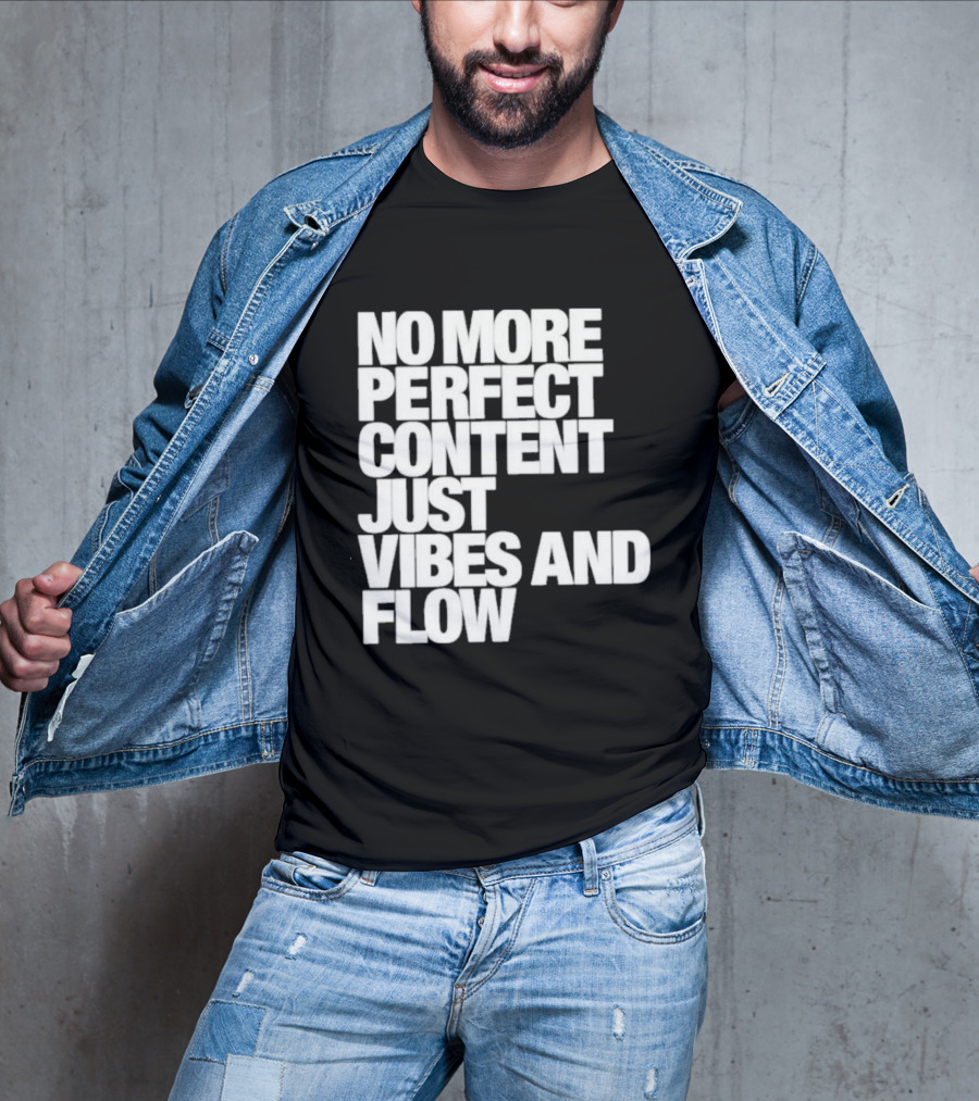 No More Perfect Content Just Vibes And Flow T-Shirt